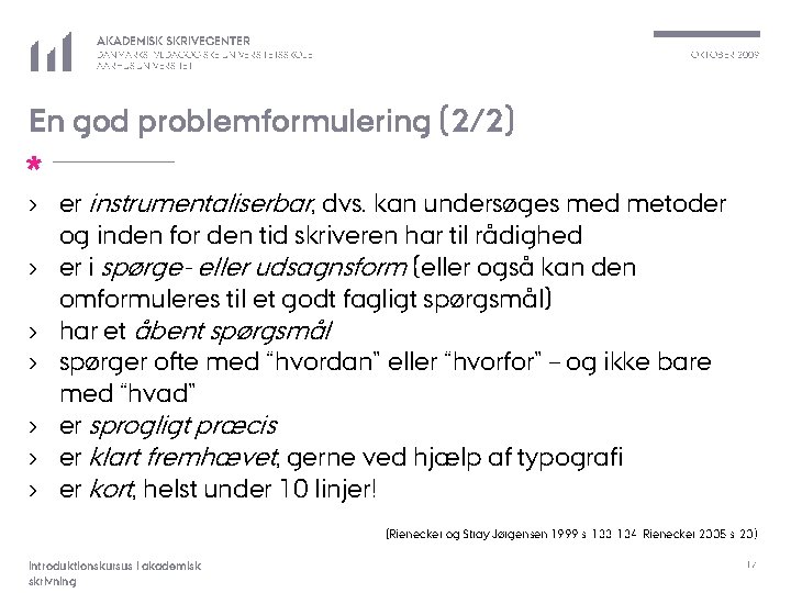 AKADEMISK SKRIVECENTER OKTOBER 2009 DANMARKS PÆDAGOGISKE UNIVERSITETSSKOLE AARHUS UNIVERSITET En god problemformulering (2/2) *