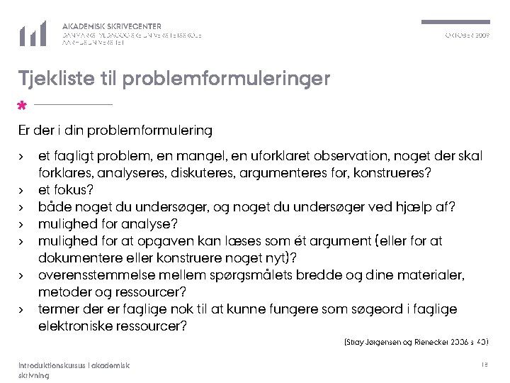 AKADEMISK SKRIVECENTER DANMARKS PÆDAGOGISKE UNIVERSITETSSKOLE AARHUS UNIVERSITET OKTOBER 2009 Tjekliste til problemformuleringer * Er