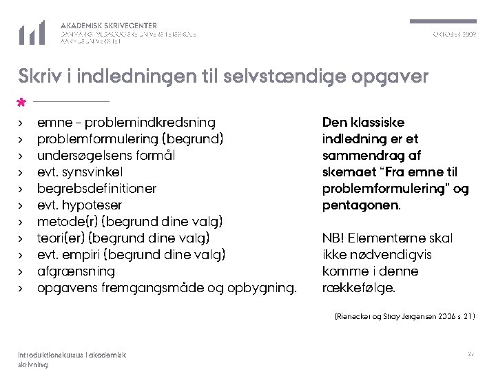 AKADEMISK SKRIVECENTER OKTOBER 2009 DANMARKS PÆDAGOGISKE UNIVERSITETSSKOLE AARHUS UNIVERSITET Skriv i indledningen til selvstændige