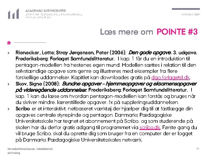 AKADEMISK SKRIVECENTER DANMARKS PÆDAGOGISKE UNIVERSITETSSKOLE AARHUS UNIVERSITET OKTOBER 2009 Læs mere om POINTE #3