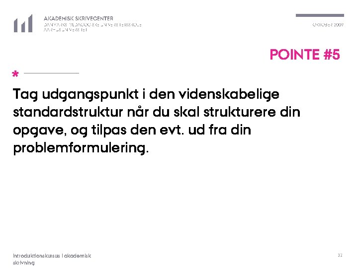 AKADEMISK SKRIVECENTER OKTOBER 2009 DANMARKS PÆDAGOGISKE UNIVERSITETSSKOLE AARHUS UNIVERSITET POINTE #5 * Tag udgangspunkt