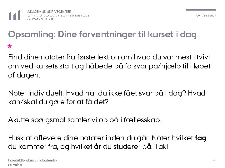 AKADEMISK SKRIVECENTER DANMARKS PÆDAGOGISKE UNIVERSITETSSKOLE AARHUS UNIVERSITET OKTOBER 2009 Opsamling: Dine forventninger til kurset