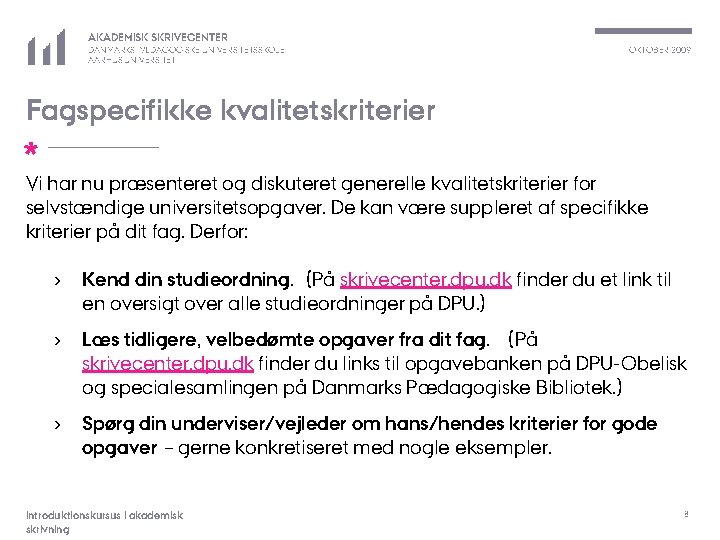 AKADEMISK SKRIVECENTER DANMARKS PÆDAGOGISKE UNIVERSITETSSKOLE AARHUS UNIVERSITET OKTOBER 2009 Fagspecifikke kvalitetskriterier * Vi har