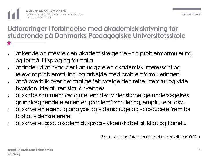 AKADEMISK SKRIVECENTER DANMARKS PÆDAGOGISKE UNIVERSITETSSKOLE AARHUS UNIVERSITET OKTOBER 2009 Udfordringer i forbindelse med akademisk