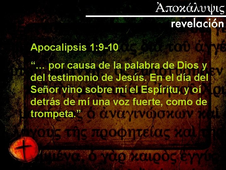 Apocalipsis 1: 9 -10 “… por causa de la palabra de Dios y del