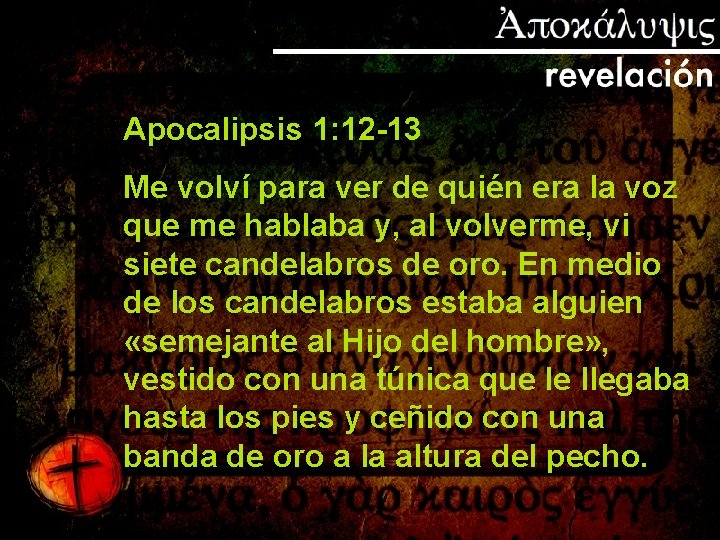 Apocalipsis 1: 12 -13 Me volví para ver de quién era la voz que