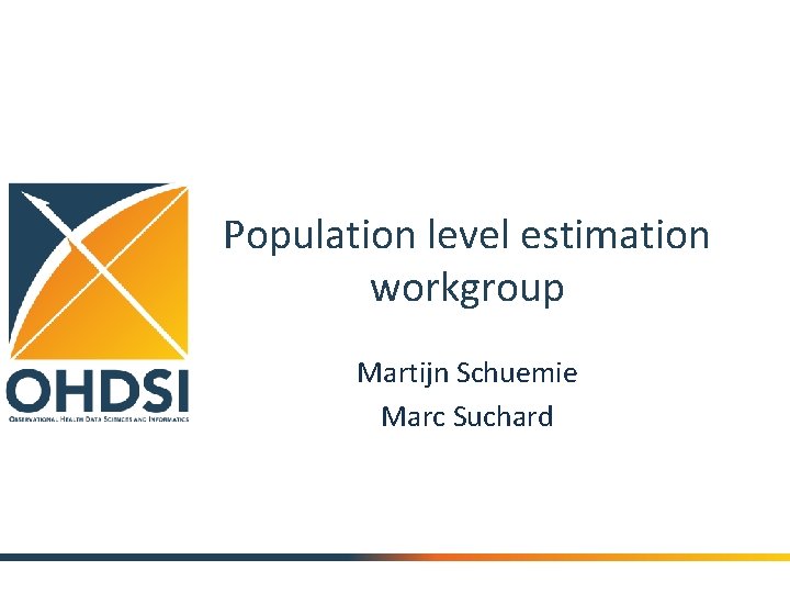 Population level estimation workgroup Martijn Schuemie Marc Suchard 