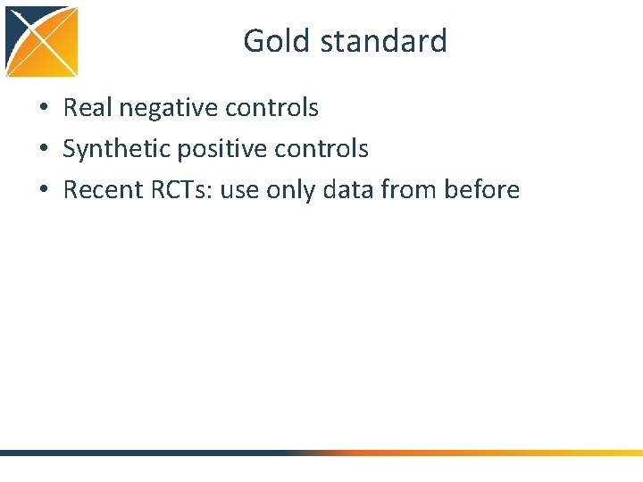 Gold standard • Real negative controls • Synthetic positive controls • Recent RCTs: use