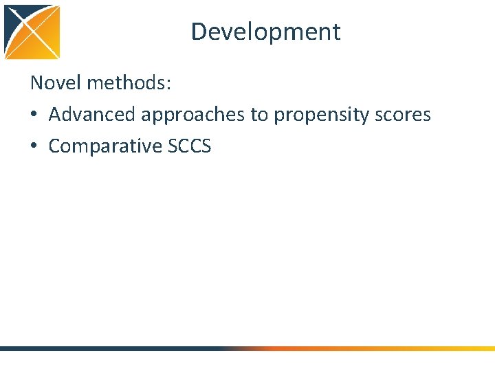 Development Novel methods: • Advanced approaches to propensity scores • Comparative SCCS 