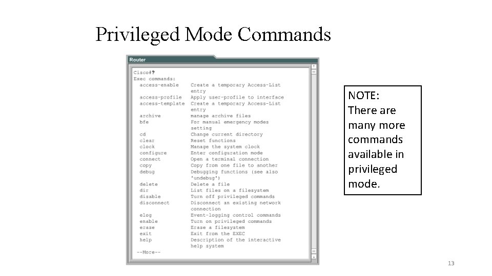 Privileged Mode Commands NOTE: There are many more commands available in privileged mode. 13