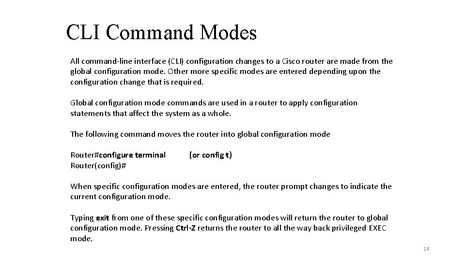 CLI Command Modes All command-line interface (CLI) configuration changes to a Cisco router are