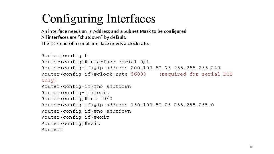 Configuring Interfaces An interface needs an IP Address and a Subnet Mask to be