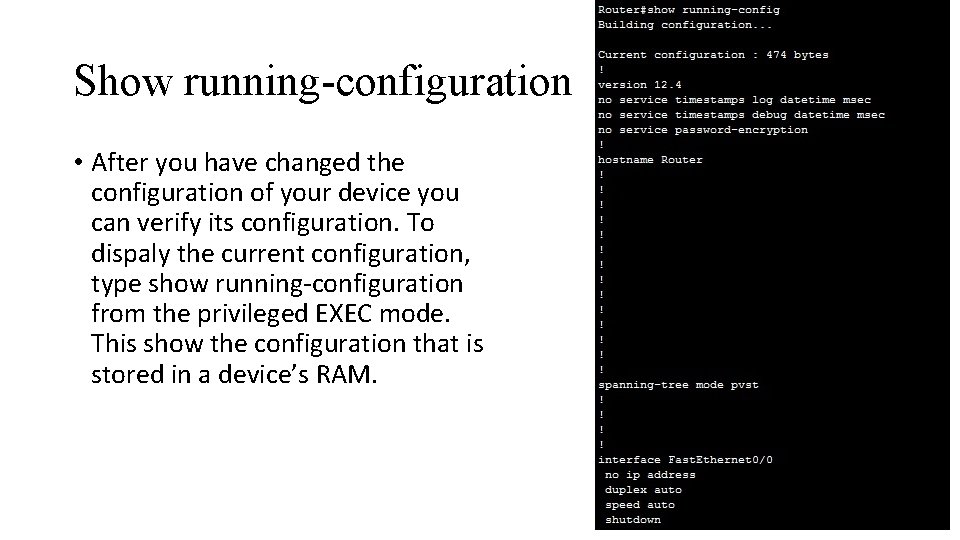 Show running-configuration • After you have changed the configuration of your device you can