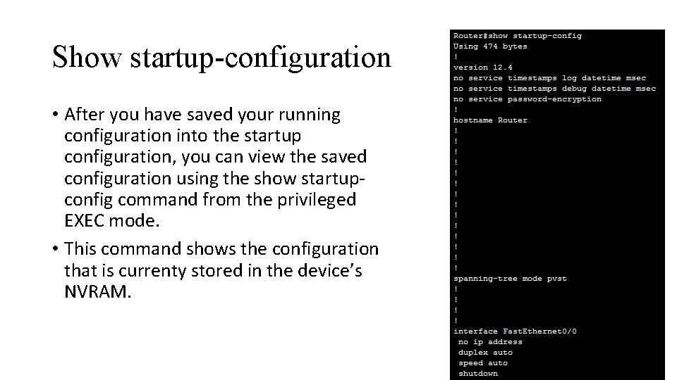 Show startup-configuration • After you have saved your running configuration into the startup configuration,