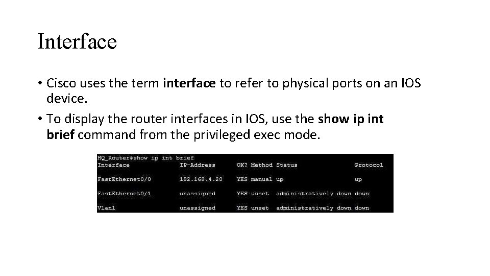 Interface • Cisco uses the term interface to refer to physical ports on an