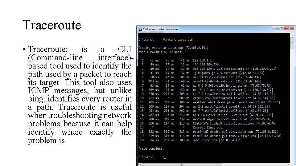 Traceroute • Traceroute: is a CLI (Command-line interface)based tool used to identify the path