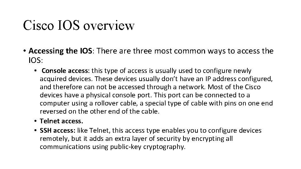 Cisco IOS overview • Accessing the IOS: There are three most common ways to