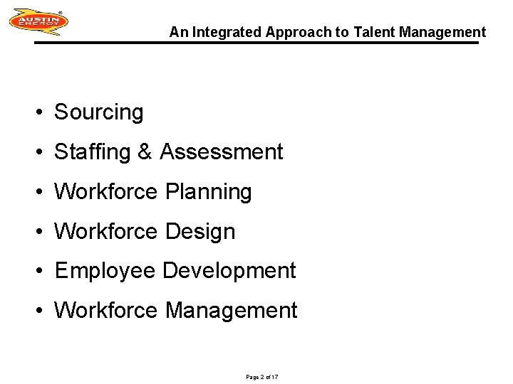 An Integrated Approach to Talent Management • Sourcing • Staffing & Assessment • Workforce