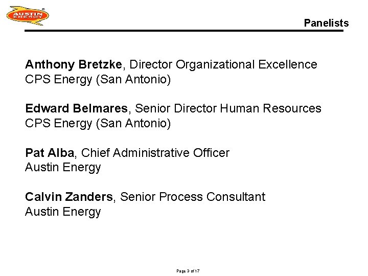 Panelists Anthony Bretzke, Director Organizational Excellence CPS Energy (San Antonio) Edward Belmares, Senior Director