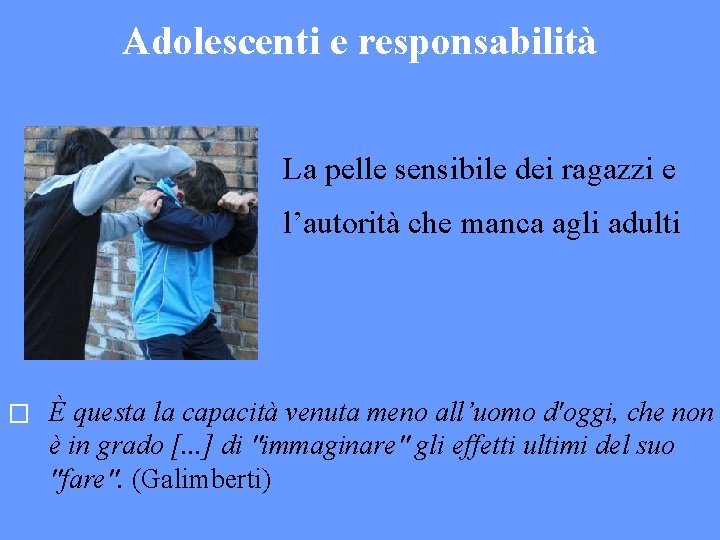 Adolescenti e responsabilità La pelle sensibile dei ragazzi e l’autorità che manca agli adulti