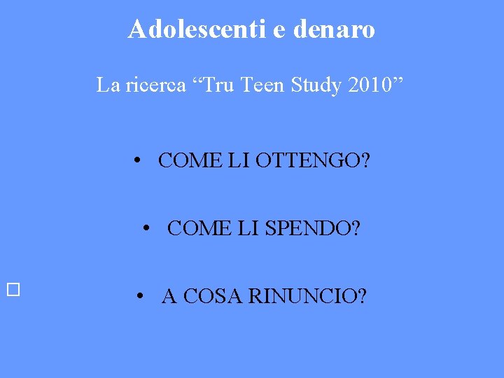 Adolescenti e denaro La ricerca “Tru Teen Study 2010” • COME LI OTTENGO? •