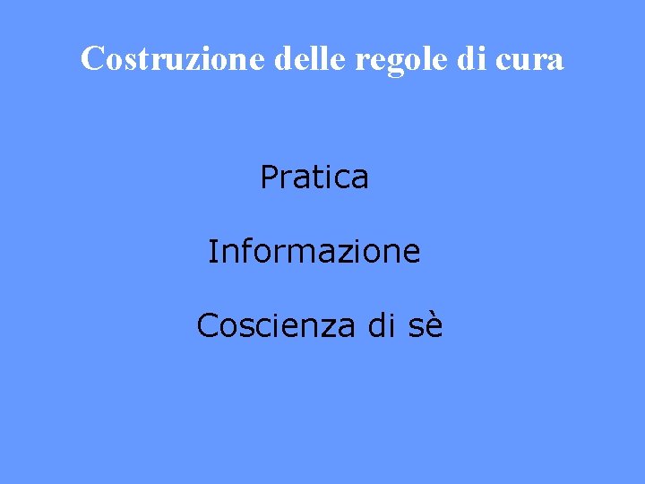 Costruzione delle regole di cura Pratica Informazione Coscienza di sè 