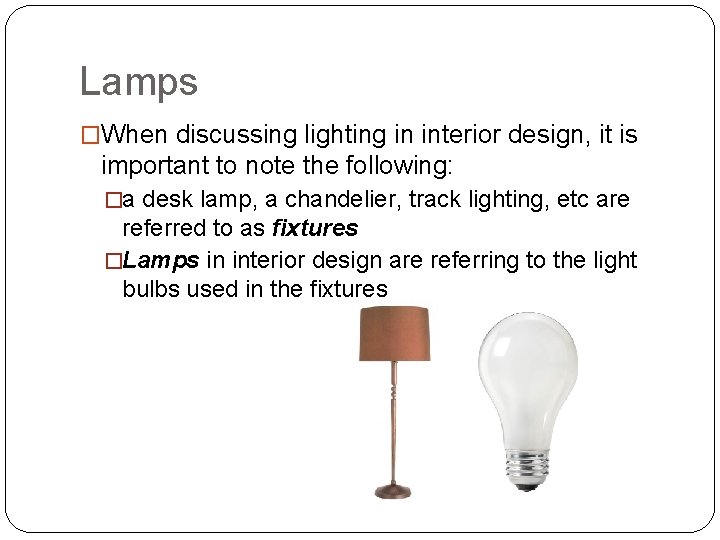 Lamps �When discussing lighting in interior design, it is important to note the following: