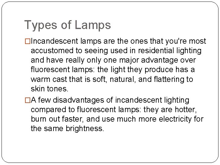Types of Lamps �Incandescent lamps are the ones that you're most accustomed to seeing