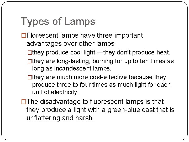 Types of Lamps �Florescent lamps have three important advantages over other lamps �they produce