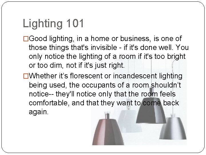 Lighting 101 �Good lighting, in a home or business, is one of those things
