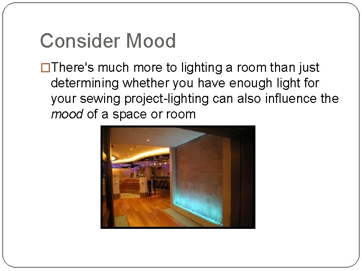 Consider Mood �There's much more to lighting a room than just determining whether you