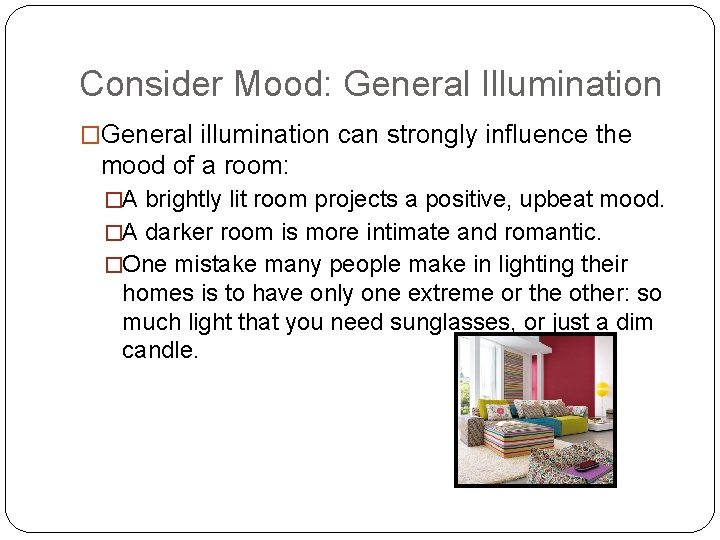 Consider Mood: General Illumination �General illumination can strongly influence the mood of a room: