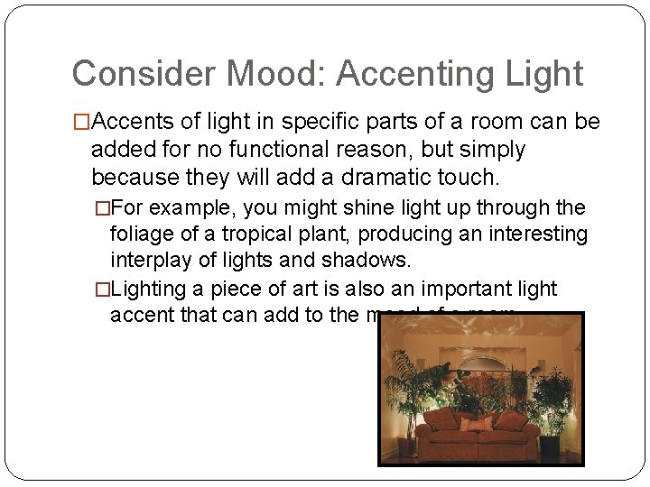 Consider Mood: Accenting Light �Accents of light in specific parts of a room can