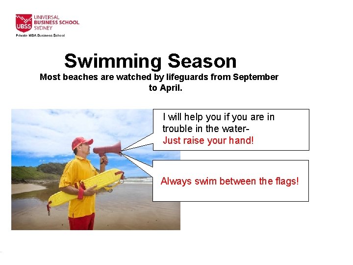 Swimming Season Most beaches are watched by lifeguards from September to April. I will