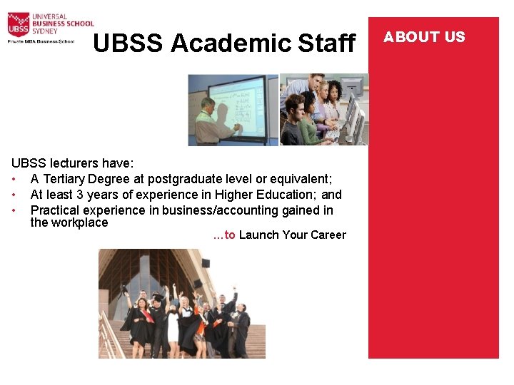 UBSS Academic Staff UBSS lecturers have: • A Tertiary Degree at postgraduate level or
