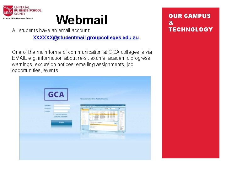  Webmail All students have an email account: XXXXXX@studentmail. groupcolleges. edu. au One of