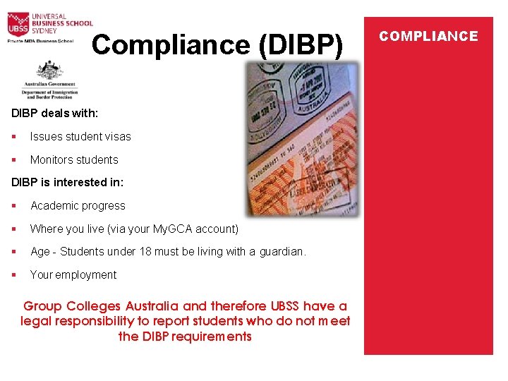 Compliance (DIBP) DIBP deals with: Issues student visas Monitors students DIBP is interested in: