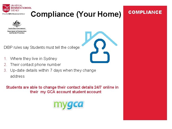 Compliance (Your Home) DIBP rules say Students must tell the college: 1. Where they