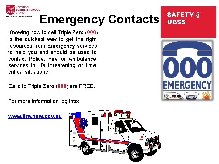 Emergency Contacts Knowing how to call Triple Zero (000) is the quickest way to