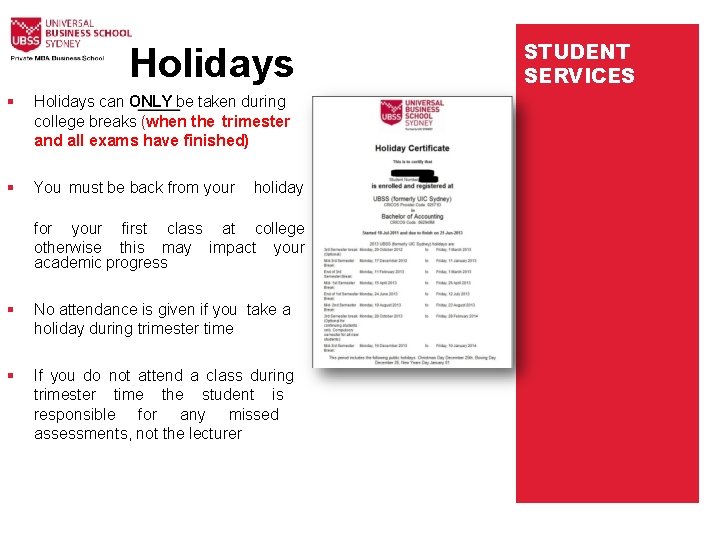 Holidays can ONLY be taken during college breaks (when the trimester and all exams