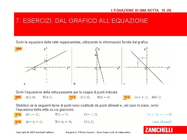 L’EQUAZIONE DI UNA RETTA 15 /20 7. ESERCIZI: DAL GRAFICO ALL’EQUAZIONE Scrivi le equazioni