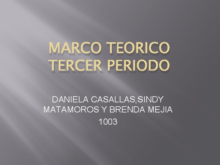 MARCO TEORICO TERCER PERIODO DANIELA CASALLAS, SINDY MATAMOROS Y BRENDA MEJIA 1003 