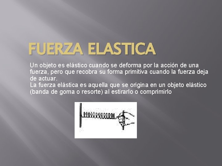 FUERZA ELASTICA Un objeto es elástico cuando se deforma por la acción de una