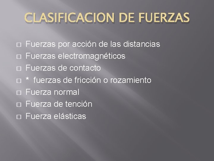 CLASIFICACION DE FUERZAS � � � � Fuerzas por acción de las distancias Fuerzas