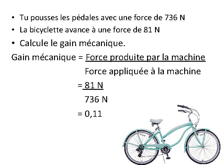  • Tu pousses les pédales avec une force de 736 N • La
