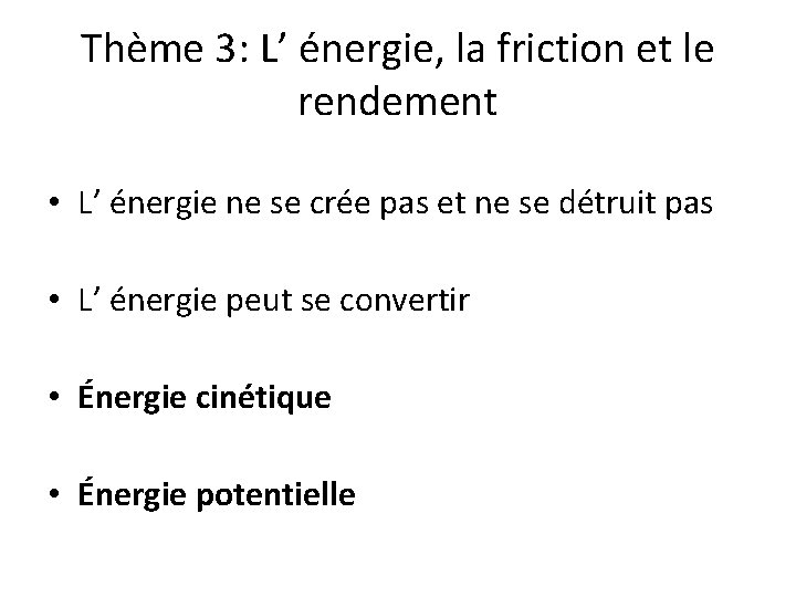 Thème 3: L’ énergie, la friction et le rendement • L’ énergie ne se