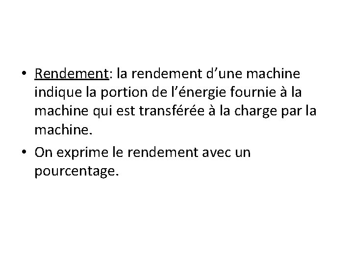  • Rendement: la rendement d’une machine indique la portion de l’énergie fournie à