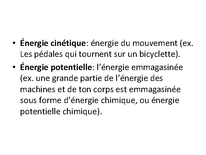  • Énergie cinétique: énergie du mouvement (ex. Les pédales qui tournent sur un