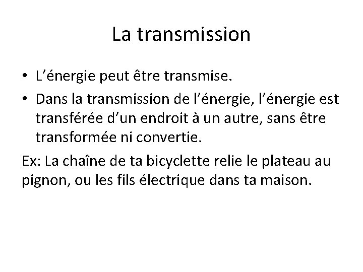 La transmission • L’énergie peut être transmise. • Dans la transmission de l’énergie, l’énergie