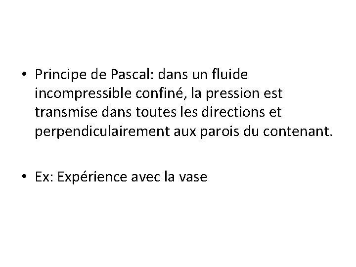  • Principe de Pascal: dans un fluide incompressible confiné, la pression est transmise